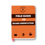 The Field Guide to Association Board Orientation