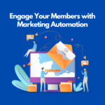 Engage Your Members with Marketing Automation